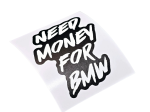 Naklejka drukowana NEED MONEY FOR BMW sticker